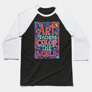 Art Teachers Color The World Baseball T-Shirt